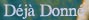 D&eacute;j&agrave; Donn&eacute;
